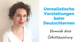 Unrealistische Vorstellungen beim Deutschlernen