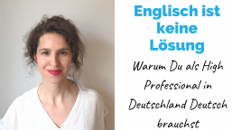 Englisch ist keine Lösung – warum Du als High Professional in Deutschland Deutsch brauchst