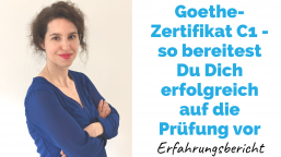 GOETHE-ZERTIFIKAT C1 – So bereitest Du Dich ERFOLGREICH auf die Prüfung vor | Erfahrungsbericht