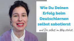 Wie Du Deinen Erfolg beim Deutschlernen selbst sabotierst | Business-Deutsch