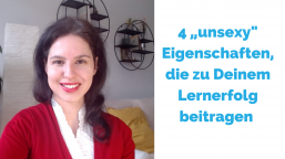 4 „unsexy“ Eigenschaften, die zu Deinem Lernerfolg beitragen