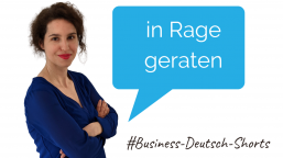 #Business-Deutsch-Shorts – „in Rage geraten“