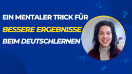 Ein mentaler Trick für bessere Ergebnisse beim Deutschlernen